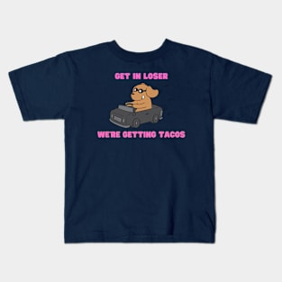 get in loser we're getting tacos Kids T-Shirt